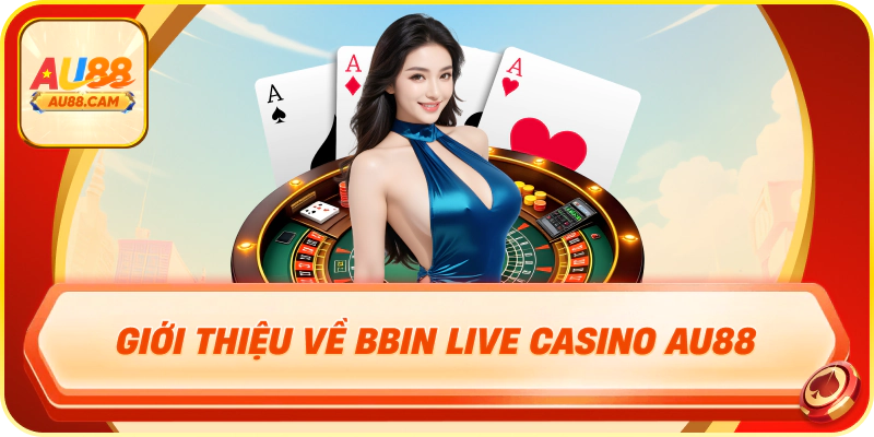 Giới thiệu về bbin live casino au88