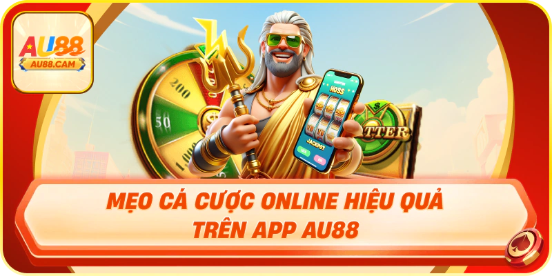 Mẹo cá cược online hiệu quả trên app au88