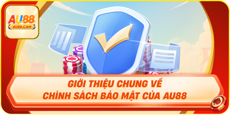 Giới thiệu chung về chính sách bảo mật của au88